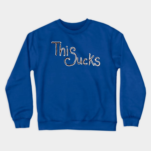 This Sucks Crewneck Sweatshirt by Girona